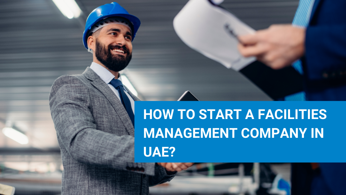 How to Start a Facilities Management Company in Dubai, UAE?