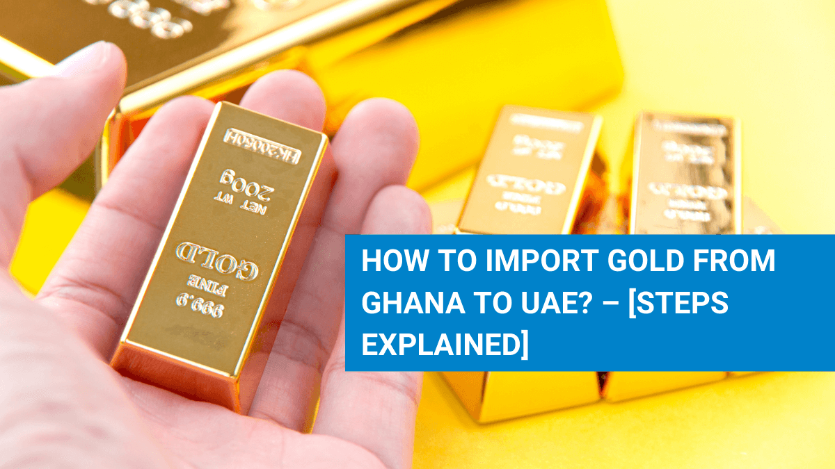 How to Import Gold from Ghana to UAE or Dubai? AURION